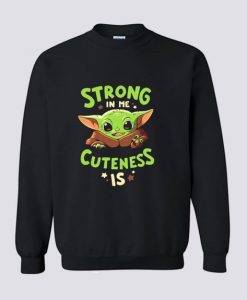 Strong In Me Cuteness Is Sweatshirt LI30JL0