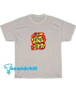 Be Your own Hero Tshirt SR19D0