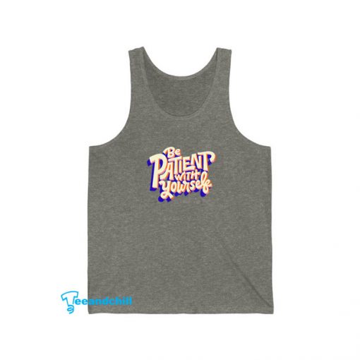 Be Patient With Yourself Tank Top SA16JN1