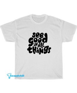 See Good In All things T-shirt AL22JN1