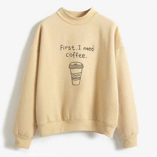 First I Need Coffee Sweatshirts AL11F1