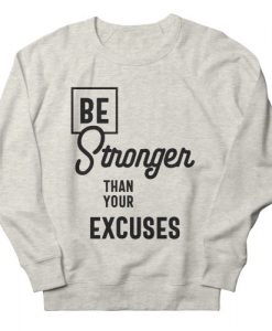 Be Stronger Than Your Sweatshirt AL25F1