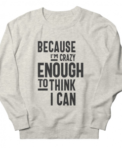 Because I'm Crazy Sweatshirt AL25F1