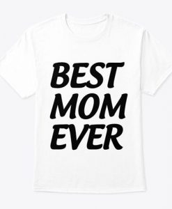 Best Mom Ever T-Shirt DA6F1