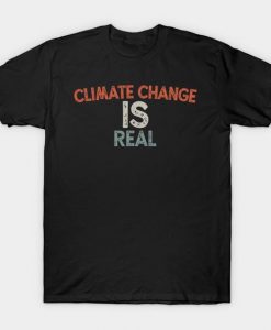 Climate Change Is Real T-Shirt DA18F1