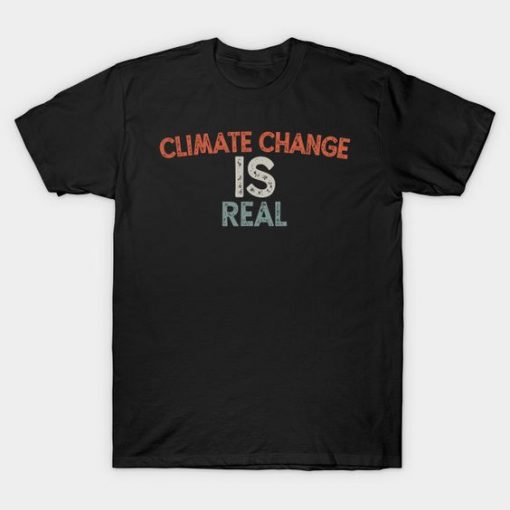 Climate Change Is Real T-Shirt DA18F1
