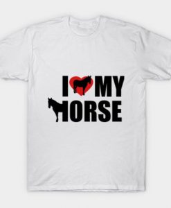 I Love My Horse T-Shirt D6F1