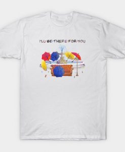 I'll be there for you T-Shirt DE1F1