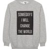 Some I Will Change Wolrd Sweatshirt AL25F1