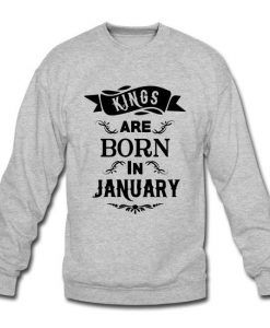 Kings are Born in January Sweatshirt AL25F1