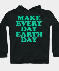 make every day earth day Hoodie AG17F1