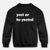 Be Yeeted Sweatshirt IS19MA1