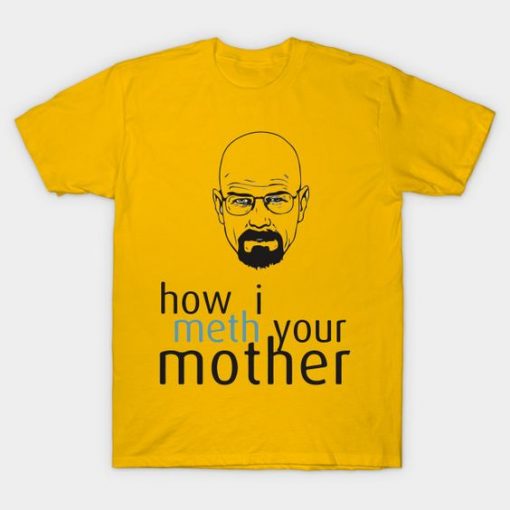 How I Meth Your Mother T-Shirt DK8MA1