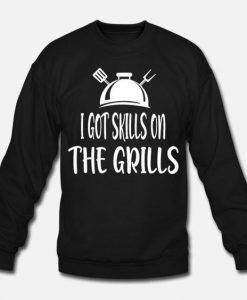 I Got Skills on the Grills Sweatshirt PU23MA1