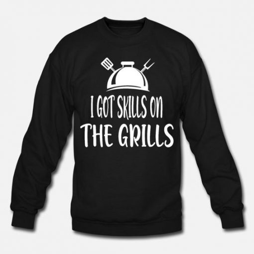 I Got Skills on the Grills Sweatshirt PU23MA1