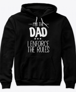 I’m The Dad I Enforce The Rules Hoodie AL1M1