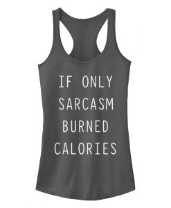 If Only Sarcasm Burned Calories Tanktop AL30MA1