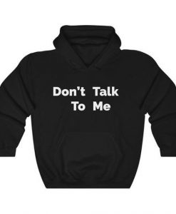 Don't Talk To Me Hoodie SR3A1
