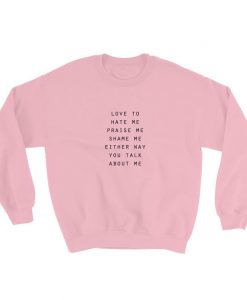 Either Way You Talk About Me Sweatshirt AL27A1