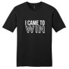 I Came to Win T-Shirt IM23A1
