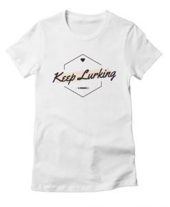 Keep Lurking T-Shirt PU7A1