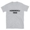 Permanently Tired T-Shirt PU20A1