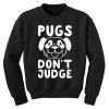 Pugs Don't Judge Sweatshirt PU7A1