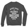 Work Hard In Silence Sweatshirt PU7A1