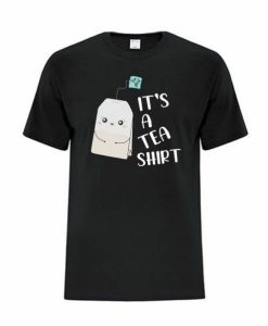 It's a Tea T-shirt