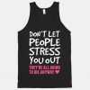 Don't Let People Stres Tanktop SD11M1