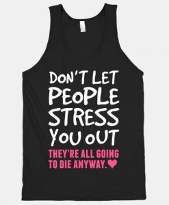 Don't Let People Stres Tanktop SD11M1