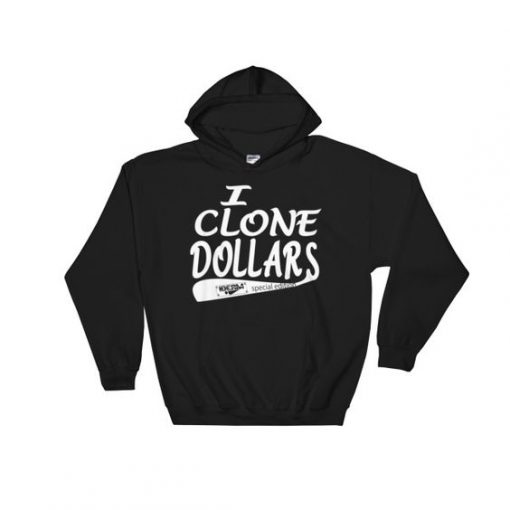 I Clone Dollars Hoodie SD11M1