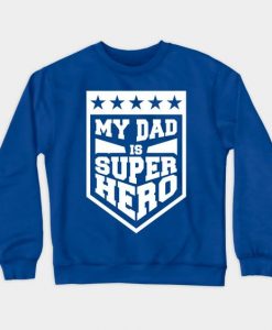 My Dad Is Hero Sweatshirt SR8M1