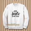Dear Santa Define Good Sweatshirt TPKJ3