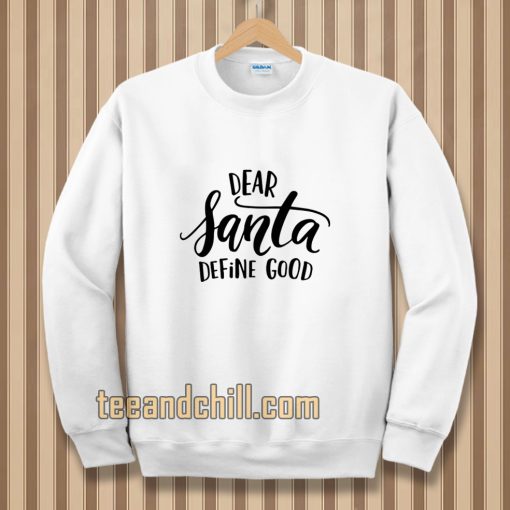 Dear Santa Define Good Sweatshirt TPKJ3