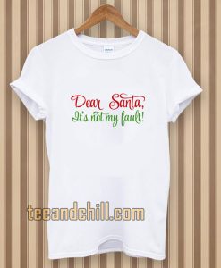 Dear Santa, It's Not My Bault! T-shirt TPKJ3