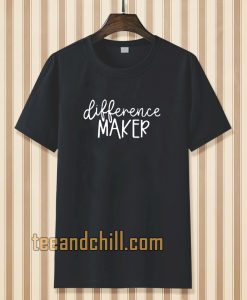 Difference Maker t shirt TPKJ3