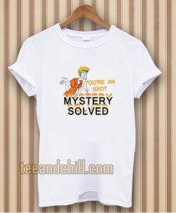 Scooby Doo You’re An Idiot t-shirt TPKJ3