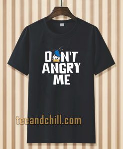 don't angry me t-shirt TPKJ3