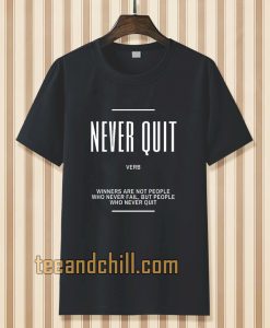Never Quit Inspirational Quote T-shirt TPKJ3