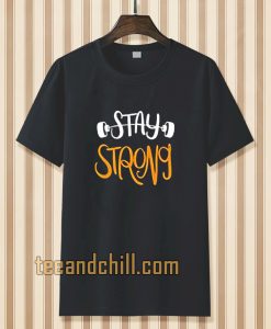 Stay strong typography t shirt TPKJ3