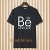 be unique T-Shirt TPKJ3