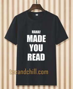 haha made you read t-shirt TPKJ3