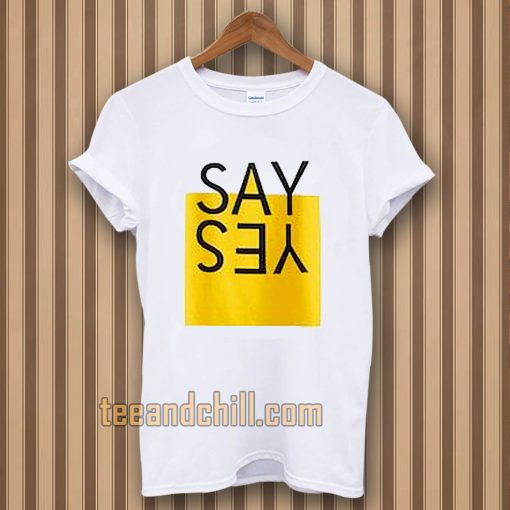say yes t-shirt TPKJ3