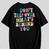 Don't Trip Over What's Behind You T-Shirt TPKJ3