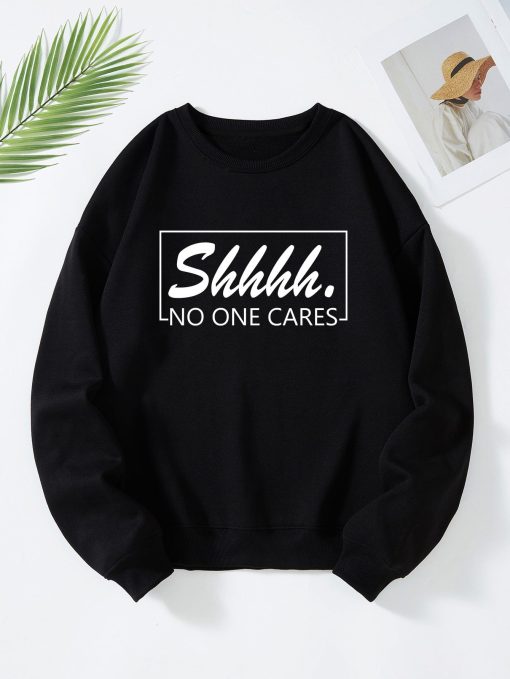 Shhhh No One Cares Sweatshirt TPKJ3