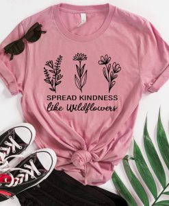 Spread Kindness Like Wildflowers T-Shirt TPKJ3
