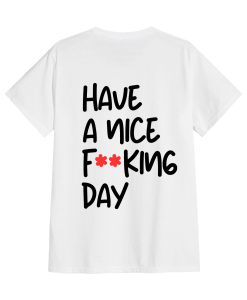 Have a nice Fucking day T-Shirt TPKJ3