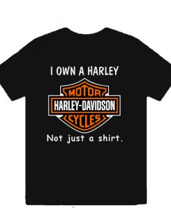 I Own a Harley Moto Harley Davidson Cycles Not Just a Shirt T-Shirt TPKJ3