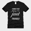 I Promise I'm Not Flirting I'm Just Friendly T-Shirt TPKJ3